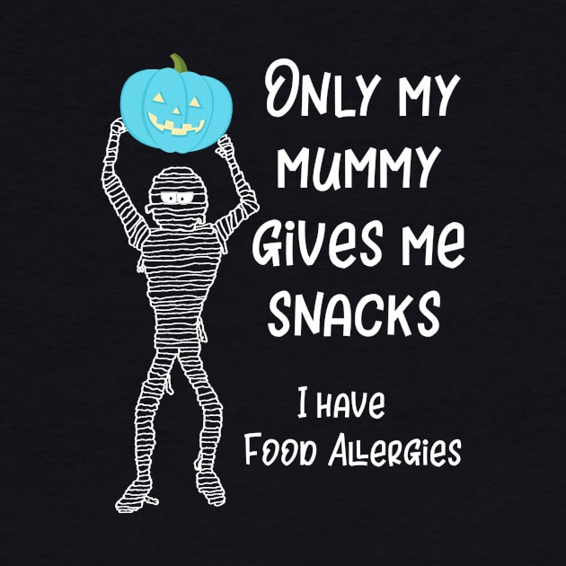 Only My Mummy Gives Me Snacks I Have Food Allergies by LucyMacDesigns